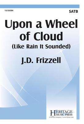 Upon a Wheel of Cloud - Like Rain It Sounded - J.D. Frizzell - SATB Heritage Music Press Octavo