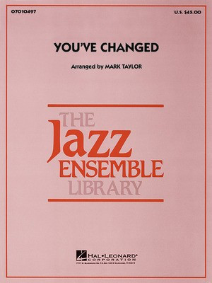 You've Changed - Bill Carey|Carl Fisher - Mark Taylor Hal Leonard Score/Parts