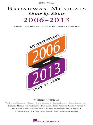 Broadway Musicals Show by Show 2006-2013 - A Musical and Historical Look at Broadway's Biggest Hits - Various - Guitar|Piano|Vocal Hal Leonard Piano, Vocal & Guitar