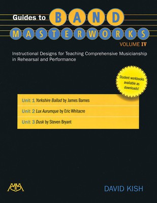 Guides to Band Masterworks - Volume 4 - Instructional Designs for Teaching Comprehensive Musicianship in - David Kish Meredith Music