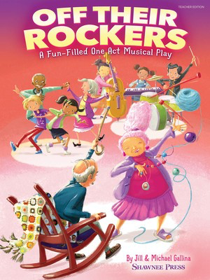 Off Their Rockers - A Fun-Filled One Act Musical Play - Jill Gallina|Michael Gallina - Shawnee Press Package