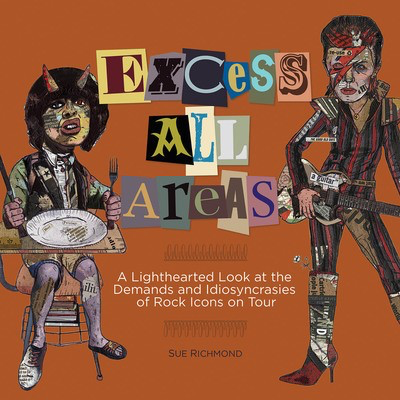 Excess All Areas - A Lighthearted Look at the Demands and Idiosyncrasies of Rock Icons on - Sue Richmond Backbeat Books Hardcover