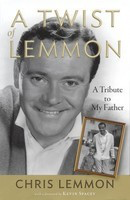 A Twist of Lemmon - A Tribute to My Father - Chris Lemmon Applause Books