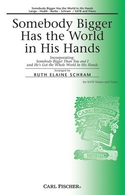 Somebody Bigger Has the World in His Hands - Johnny Lange|Sonny Burke|Hy Heath - SATB Ruth Elaine Schram Carl Fischer Octavo