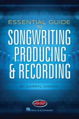 Essential Guide to Songwriting, Producing & Recording - Darryl Swann Musicians Institute Press