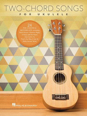 Two-Chord Songs for Ukulele - Ukulele Hal Leonard Melody Line, Lyrics & Chords