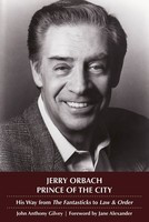 Jerry Orbach, Prince of the City - His Way from The Fantasticks to Law and Order - John Anthony Gilvey Applause Books