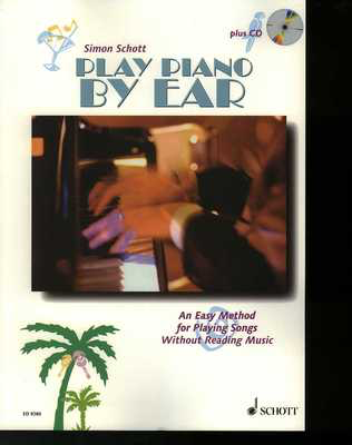 Play Piano By Ear - An Easy Method for Playing Songs Without Reading Music - Piano Simon Schott Schott Music /CD