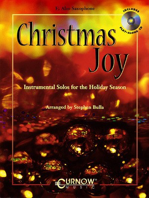 Christmas Joy - Alto Saxophone - Instrumental Solos for the Holiday Season - Traditional - Alto Saxophone Stephen Bulla Curnow Music Saxophone Solo /CD