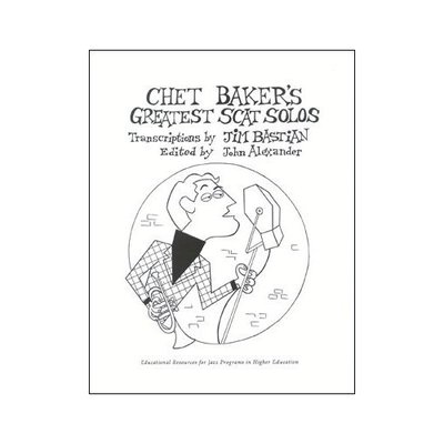 Chet Bakers Greatest Scat Solos - Educational Resources for Jazz Programs in Higher Education - Vocal Jim Bastian