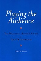 Playing the Audience - The Practical Actor's Guide to Live Performance - James B. Nicola Applause Books