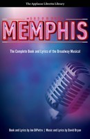 Memphis - The Complete Book and Lyrics of the Broadway Musical The Applause - David Bryan - Joe DiPietro Applause Books Libretto