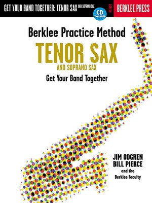 Berklee Practice Method: Tenor and Soprano Sax - Get Your Band Together - Soprano Saxophone|Tenor Saxophone Bill Pierce|Jim Odgren Berklee Press /CD