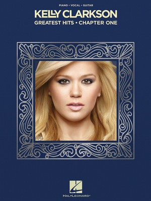 Kelly Clarkson - Greatest Hits, Chapter One - Hal Leonard Piano, Vocal & Guitar