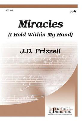 Miracles (I Hold Within My Hand) - J.D. Frizzell - SSA Heritage Music Press Octavo