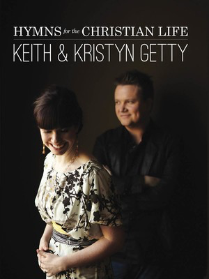 Keith & Kristyn Getty - Hymns for the Christian Life - Hal Leonard