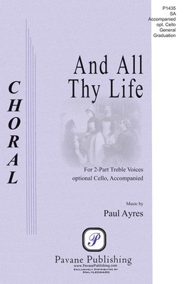 And All Thy Life - Paul Ayres - 2-Part Pavane Publishing Choral Score Octavo