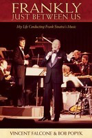 Frankly - Just Between Us - My Life Conducting Frank Sinatra's Music - Bob Popyk|Vincent Falcone Hal Leonard Hardcover