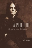 A Pure Drop - The Life of Jeff Buckley - Backbeat Books Hardcover