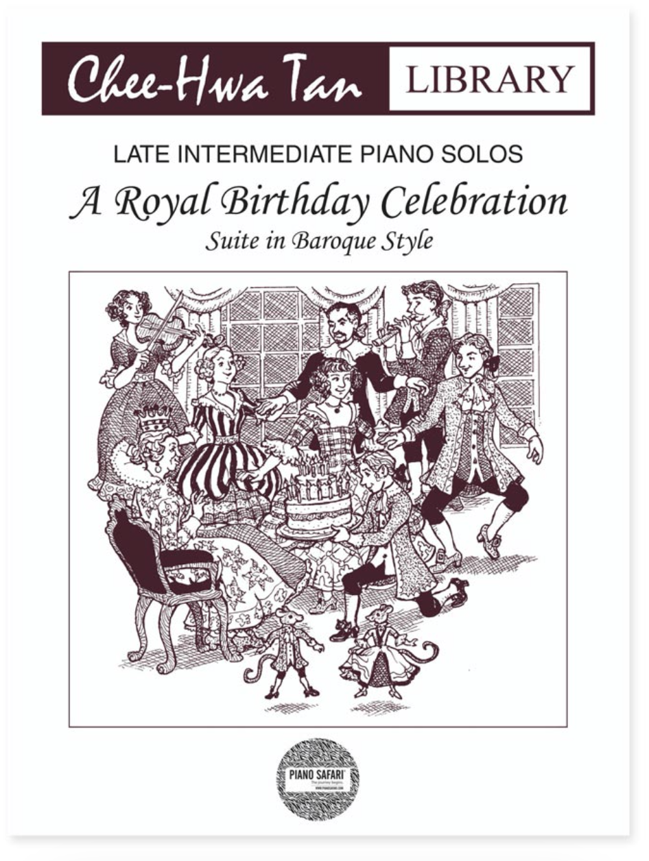 A Royal Birthday Celebration: Suite in Baroque Style - Chee Hwa Tan Piano Safari PNSF1064