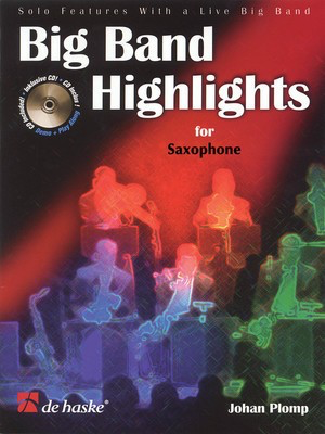 Big Band Highlights - Alto or Tenor Saxophone - Solo features with a live big band - Saxophone Johan Plomp De Haske Publications Saxophone Solo /CD