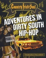 Country Fried Soul - Adventures in Dirty South Hip Hop - Tamara Palmer Backbeat Books