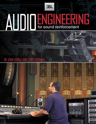 JBL Audio Engineering for Sound Reinforcement - Chris Foreman|John M. Eargle JBL Pro Audio Publications