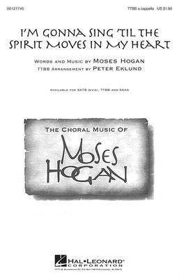 I'm Gonna Sing 'Til the Spirit Moves in My Heart - Moses Hogan - TTBB Peter Eklund Hal Leonard Choral Score Octavo