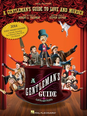 A Gentleman's Guide to Love and Murder - Vocal Selections - Steven Lutvak - Vocal Robert L. Freedman Hal Leonard Vocal Selections