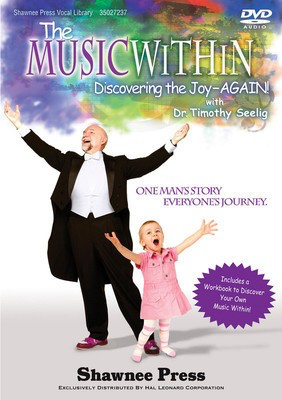 The Music Within - Discovering the Joy - AGAIN! One Man's Story, Everyone's Journey - Timothy Seelig Shawnee Press DVD