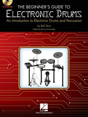 The Beginner's Guide to Electronic Drums - An Introduction to Electronic Drums and Percussion - Drums Bob Terry Hal Leonard Drum Notation /CD