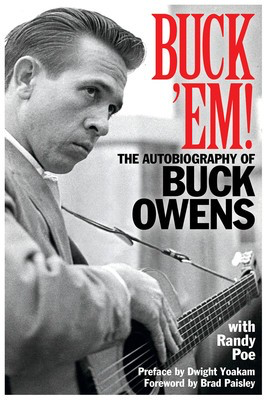 Buck 'Em! - The Autobiography of Buck Owens - Randy Poe Backbeat Books