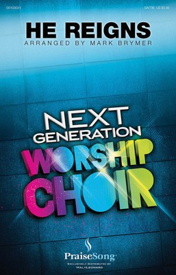 He Reigns - Next Generation Worship Choir - Various - SA(T)B Mark Brymer PraiseSong Choral Score Octavo