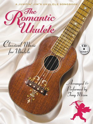 The Romantic Ukulele - Arranged & Performed by Tony Mizen A Jumpin' Jim's Ukulele Songbook - Various - Ukulele Flea Market Music, Inc. Ukulele TAB /CD