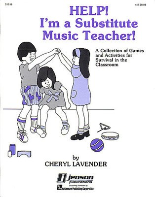 Help! I'm a Substitute Music Teacher (Games/Activities) - Cheryl Lavender - Hal Leonard