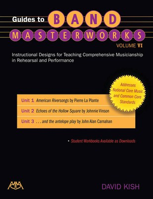 Guides to Band Masterworks - Volume 6 - Instructional Designs for Teaching Comprehensive Musicianship in Rehears - David Kish Meredith Music