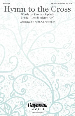 Hymn to the Cross - Londonderry Air - SATB Keith Christopher Thomas Tiplady Daybreak Music Choral Score Octavo