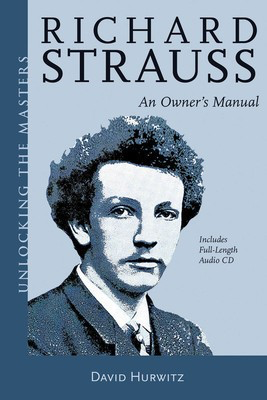 Richard Strauss - An Owner's Manual - Richard Strauss - David Hurwitz Amadeus Press /CD