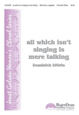 All Which Isnt Singing Is Mere Talking Ssa -