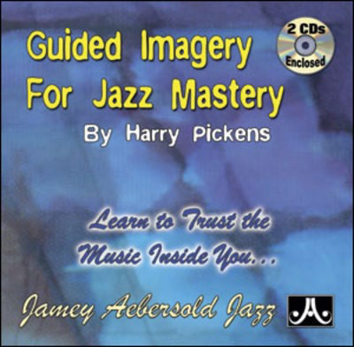 Guided Imagery for Jazz Mastery - Learn to Trust the Music Inside YouŒƒ - Harry Pickens Jamey Aebersold Jazz 2-CD Set