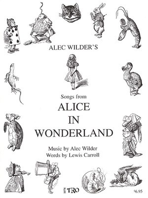 Alice in Wonderland - Music by Alec Wilder, Words by Lewis Carroll - Alec Wilder - TRO - The Richmond Organization Piano & Vocal