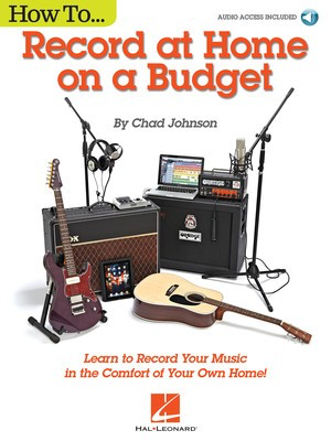 How to Record at Home on a Budget - Chad Johnson Hal Leonard Sftcvr/Online Audio