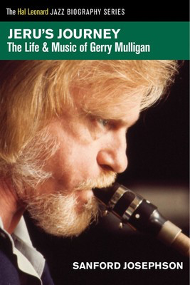 Jeru's Journey - The Life & Music of Gerry Mulligan - Sanford Josephson Hal Leonard