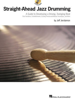 Straight-Ahead Jazz Drumming - A Guide to Developing a Driving, Swinging Beat - Drums Jeff Jerolamon Hal Leonard Drum Notation /CD