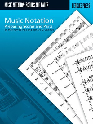 Music Notation - Preparing Scores and Parts - Matthew Nicholl|Richard Grudzinski Berklee Press