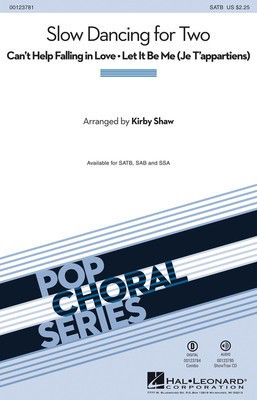 Slow Dancing for Two - Can't Help Falling in Love/Let It Be Me - George David Weiss|Gilbert Becaud|Hugo Peretti|Luigi Creatore - SATB Kirby Shaw Mann Curtis|Pierre De La Noe Hal Leonard Octavo