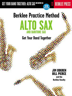 Berklee Practice Method: Alto and Baritone Sax - Get Your Band Together - Alto Saxophone|Baritone Saxophone Bill Pierce|Jim Odgren Berklee Press /CD