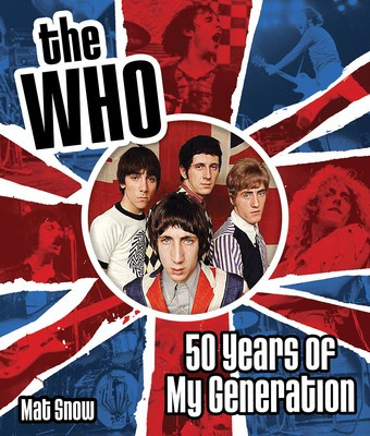 The Who - 50 Years of My Generation - Mat Snow Voyageur Press Hardcover