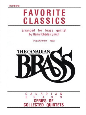 The Canadian Brass Book of Favorite Classics - Trombone - Various - Trombone Henry Charles Smith Canadian Brass Brass Quintet Part