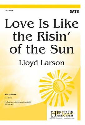 Love Is Like the Risin' of the Sun - Lloyd Larson - SATB Heritage Music Press Octavo